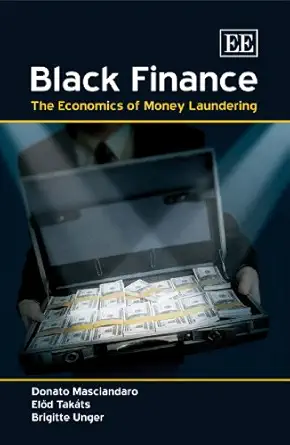 black finance the economics of money laundering 1st edition donato masciandaro ,ela d taka ts ,brigitte unger