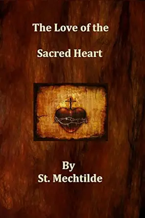 the love of the sacred heart 1st edition st mechtilde 1492963712, 978-1492963714
