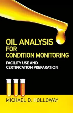 oil analysis for condition monitoring facility use and certification preparation 1st edition michael d