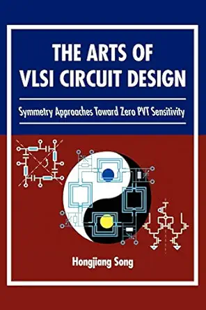the arts of vlsi circuit design symmetry approaches toward zero pvt sensitivity 1st edition hongjiang song