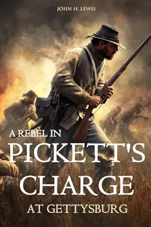 a rebel in picketts charge at gettysburg 1st edition john h lewis 1519048076, 978-1519048073