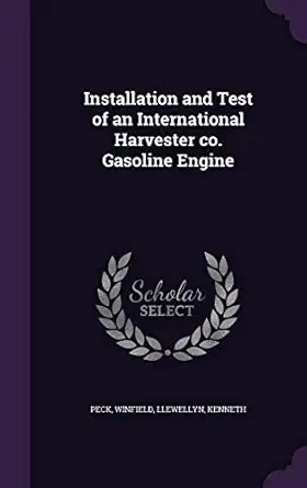 installation and test of an international harvester co gasoline engine 1st edition winfield peck ,kenneth