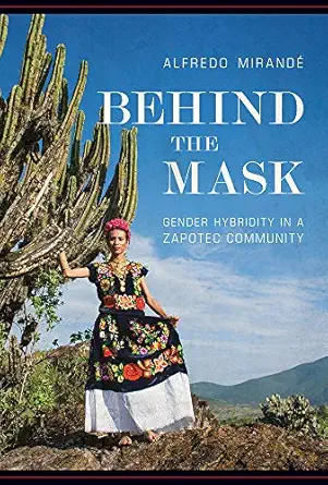 behind the mask gender hybridity in a zapotec community 1st edition alfredo miranda c 0816539553,