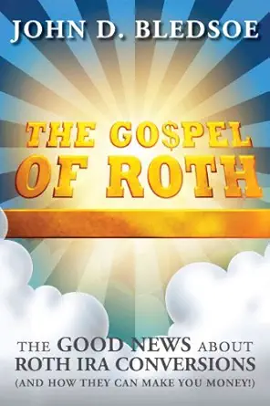 the gospel of roth the good news about roth ira conversions and how they can make you money 1st edition john