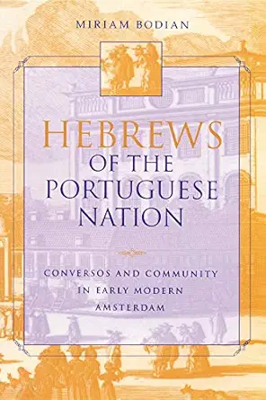 hebrews of the portuguese nation conversos and community in early modern amsterdam 1st edition miriam bodian