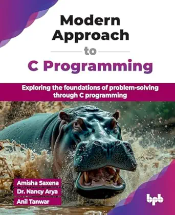 modern approach to c programming exploring the foundations of problem solving through c programming 1st
