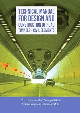 technical manual for design and construction of road tunnels a civil elements 1st edition u s department of