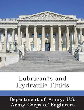 lubricants and hydraulic fluids 1st edition department of army u s army corps of e 1288774192, 978-1288774197