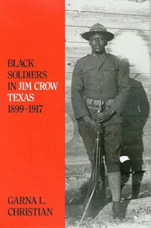 black soldiers in jim crow texas 1899 1917 1st edition garna l christian 0890966370, 978-0890966372