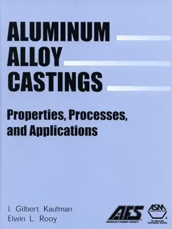 aluminum alloy castings properties processes and applications 1st edition j gilbert kaufman ,elwin l rooy