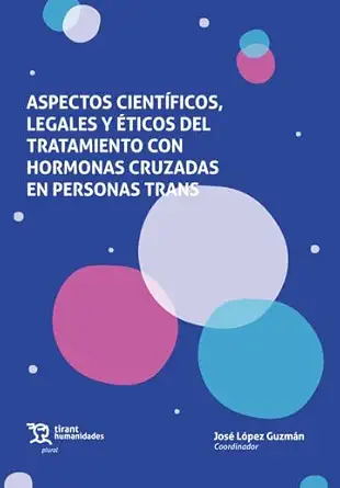 aspectos cienta ficos legales y aticos del tratamiento con hormonas cruzadas en personas trans 1st edition