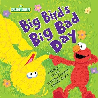 big birds big bad day a story about turning frowns upside down 1st edition sesame workshop ,craig manning