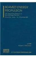 beamed energy propulsion fifth international symposium on beamed energy propulsion 1st edition andrew