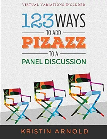123 ways to add pizazz to a panel discussion 1st edition kristin arnold 0967631386, 978-0967631387