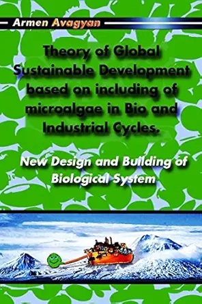 theory of global sustainable development based on including of microalgae in bio and industrial cycles new