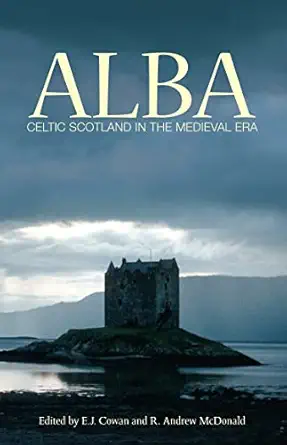 alba celtic scotland in the medieval era 1st edition e j cowan ,r andrew mcdonald ,edward j cowan 1906566577,