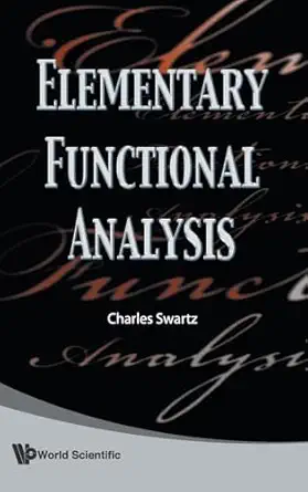 elementary functional analysis 1st edition charles w swartz 9814273341, 978-9814273343