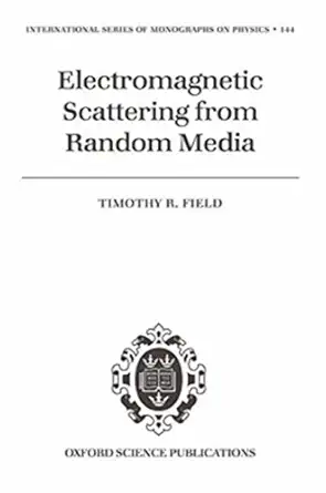 electromagnetic scattering from random media 1st edition timothy r field 0198570775, 978-0198570776