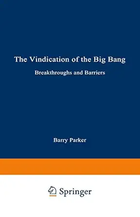 the vindication of the big bang breakthroughs and barriers 1st edition barry r parker 0306444690,