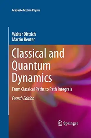 classical and quantum dynamics from classical paths to path integrals 1st edition walter dittrich ,martin
