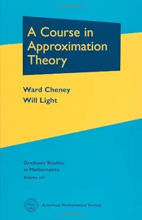 a course in approximation theory 1st edition ward cheney and will light 0821847988, 978-0821847985