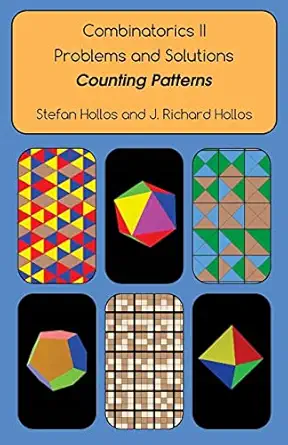 combinatorics ii problems and solutions counting patterns 1st edition stefan hollos ,j richard hollos