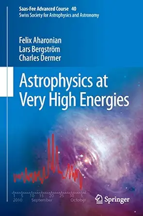 astrophysics at very high energies saas fee advanced course 40 swiss society for astrophysics and astronomy