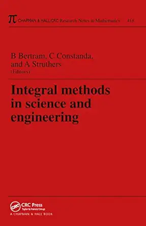 integral methods in science and engineering 1st edition barbara s bertram ,christian constanda ,allan a