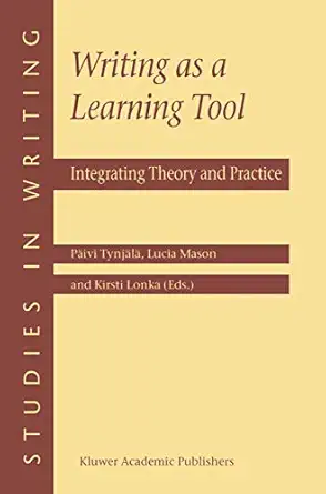 writing as a learning tool integrating theory and practice 1st edition pa ivi tynja la ,l mason ,k lonka