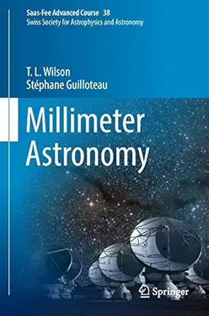 millimeter astronomy saas fee advanced course 38 swiss society for astrophysics and astronomy 1st edition t l
