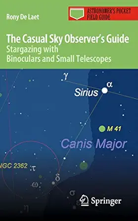 the casual sky observers guide stargazing with binoculars and small telescopes 1st edition rony de laet