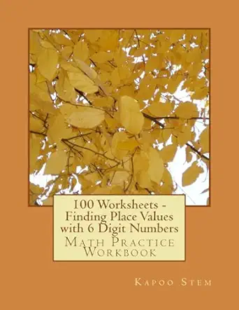100 worksheets finding place values with 6 digit numbers math practice workbook 1st edition kapoo stem