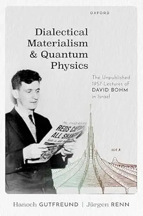 dialectical materialism and quantum physics the unpublished 1957 lectures of david bohm in israel 1st edition