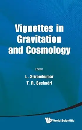vignettes in gravitation and cosmology 1st edition lakshmanan sriramkumar ,t r seshadri 9814322067,