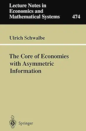 the core of economies with asymmetric information 1st edition ulrich schwalbe 3540660283, 978-3540660286