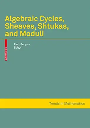 algebraic cycles sheaves shtukas and moduli impanga lecture notes 1st edition piotr pragacz 3764385367,