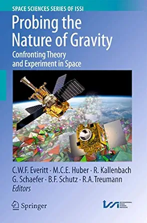 probing the nature of gravity confronting theory and experiment in space 1st edition c w f everitt ,m c e