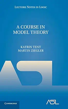 a course in model theory 1st edition katrin tent ,martin ziegler 052176324x, 978-0521763240