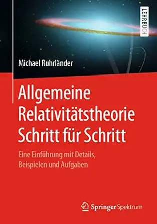 allgemeine relativita tstheorie schritt fa 1/4r schritt eine einfa 1/4hrung mit details beispielen und