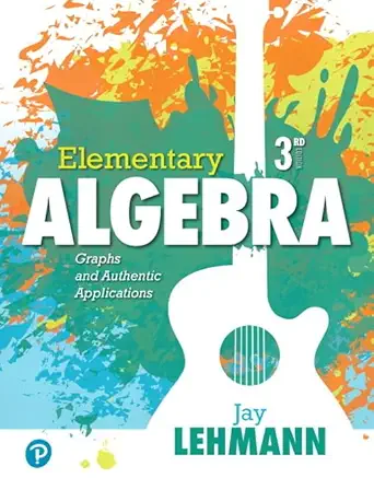 elementary algebra graphs and authentic applications 1st edition jay lehmann 0134756991, 978-0134756998