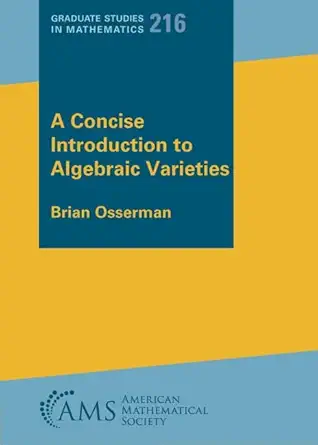 a concise introduction to algebraic varieties 1st edition brian osserman 1470466651, 978-1470466657