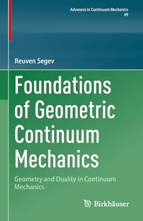 foundations of geometric continuum mechanics geometry and duality in continuum mechanics 1st edition reuven