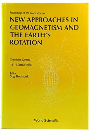 new approaches in geomagnetism and the earths rotation stockholm sweden 10 12 october 1988 1st edition
