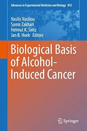 biological basis of alcohol induced cancer 1st edition vasilis vasiliou ,samir zakhari ,helmut k seitz ,jan b