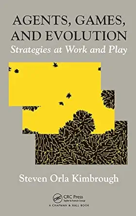 agents games and evolution strategies at work and play 1st edition steven orla kimbrough 1439834709,