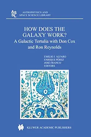 how does the galaxy work a galactic tertulia with don cox and ron reynolds 1st edition emilio javier alfaro