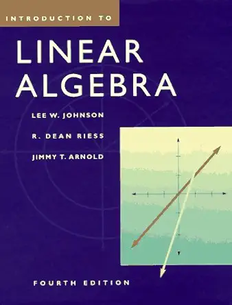 introduction to linear algebra 1st edition lee w johnson ,r dean riess ,jimmy t arnold 0201824167,