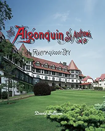 the algonquin st andrews n b on passamaquoddy bay 1st edition david sullivan 0973935804, 978-0973935806