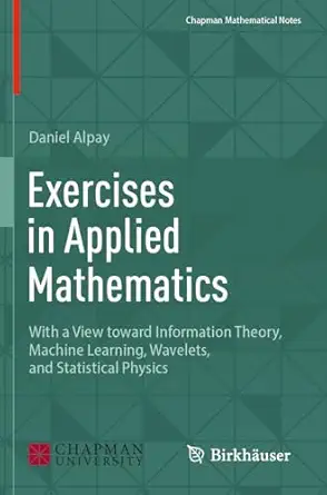 exercises in applied mathematics with a view toward information theory machine learning wavelets and