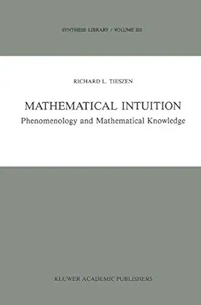 mathematical intuition phenomenology and mathematical knowledge 1st edition r l tieszen 0792301315,